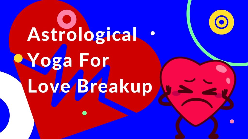 Astrological Yoga for love breakup