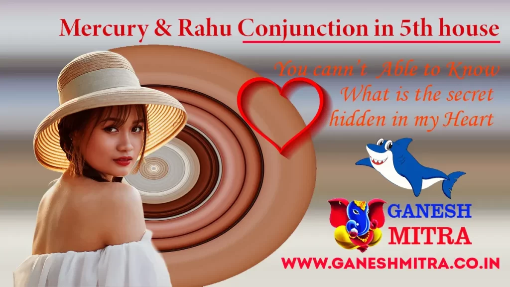 Mercury Rahu Conjunction In 5th House Ganesh Mitra