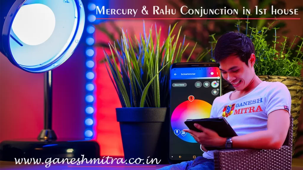 Mercury & Rahu conjunction in 1st house