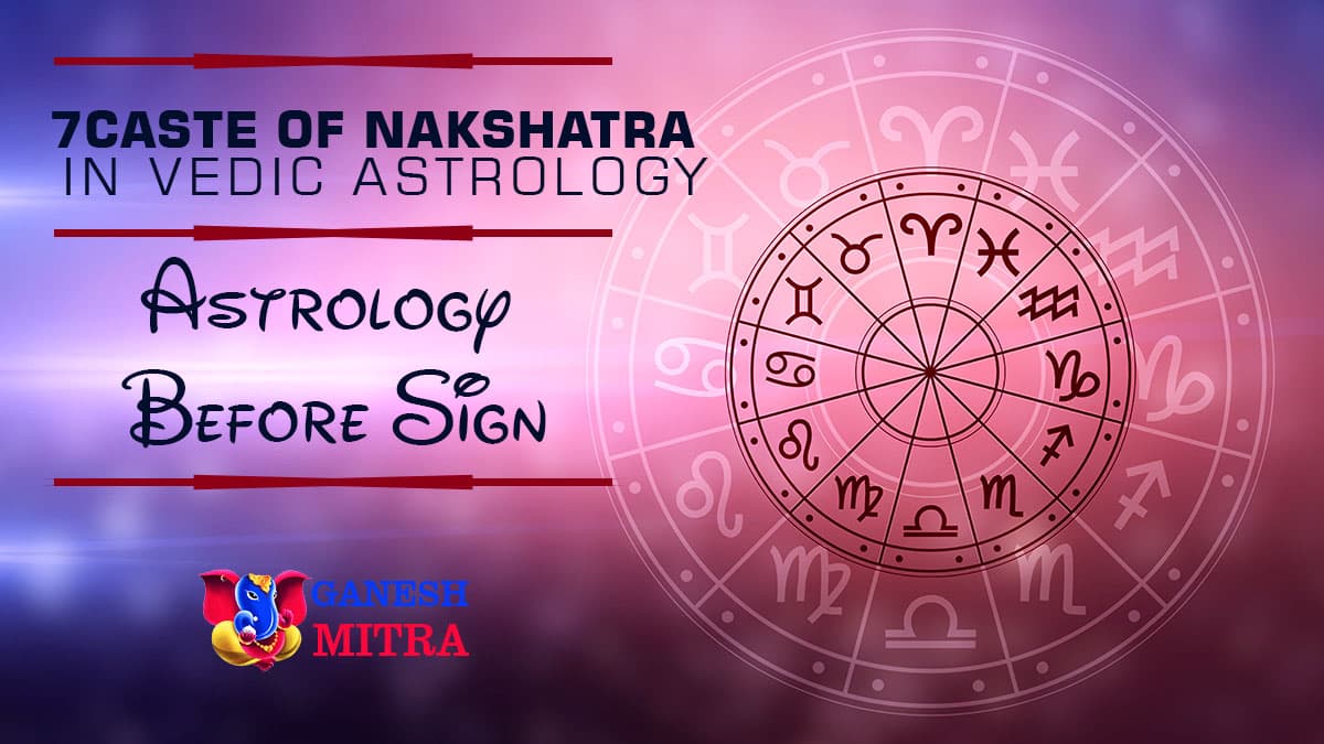 7 Caste of Nakshatra in Vedic Astrology Ganesh Mitra